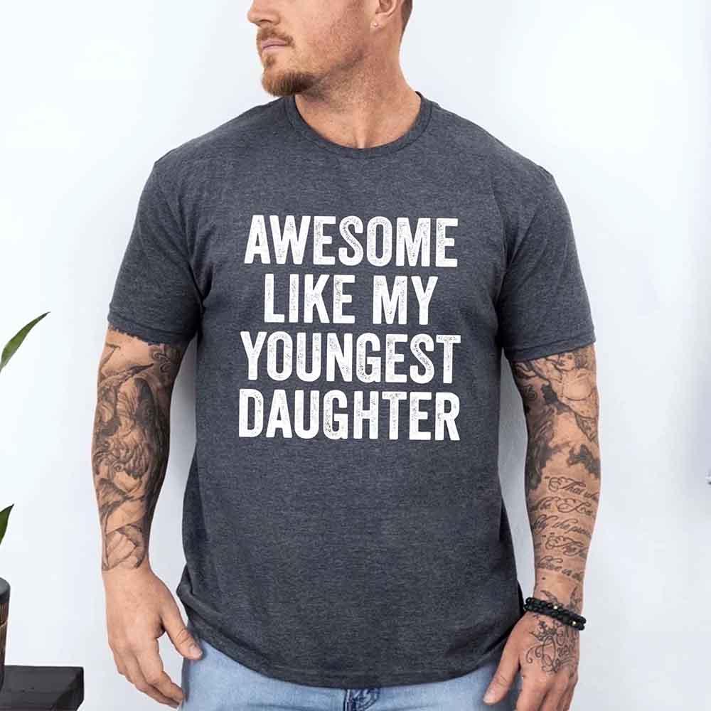 Awesome Like My Youngest Daughter Shirt funny parent tee with soft fabric and playful design
