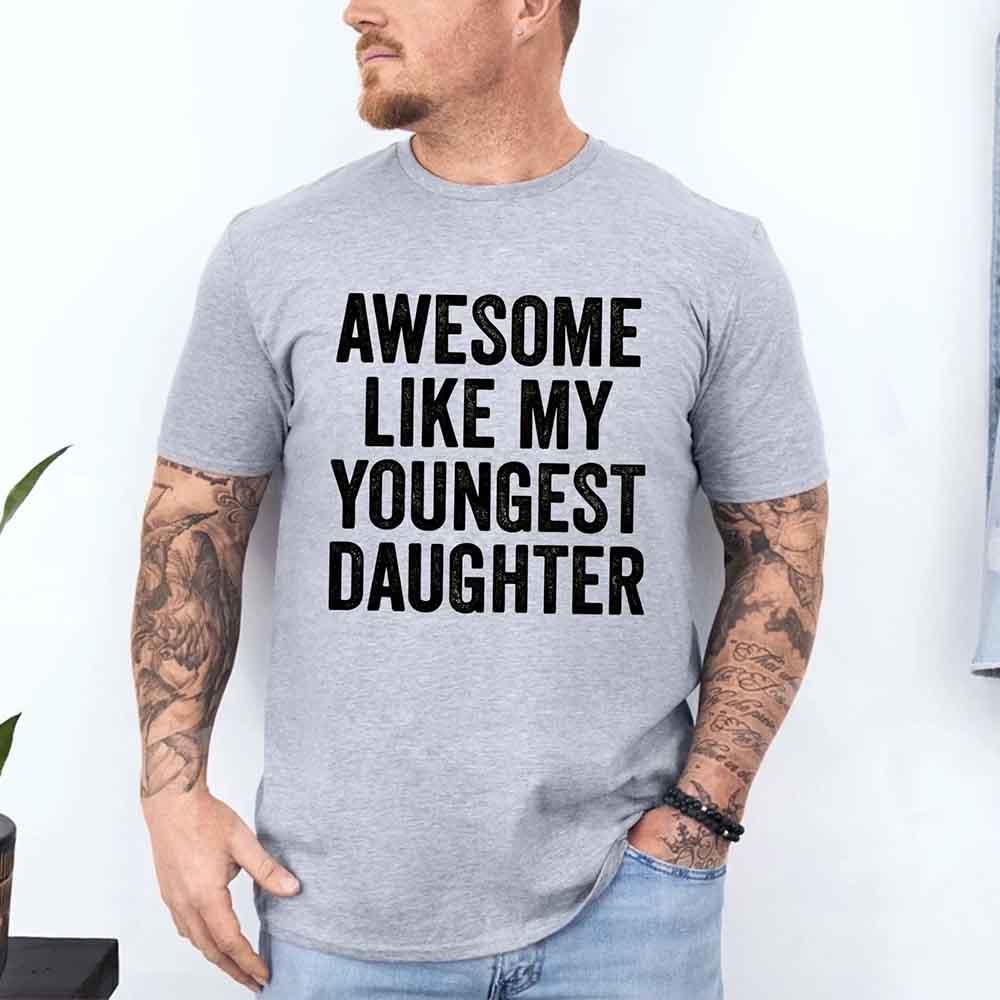 Awesome Like My Youngest Daughter Shirt funny parent tee in soft cotton with playful text design